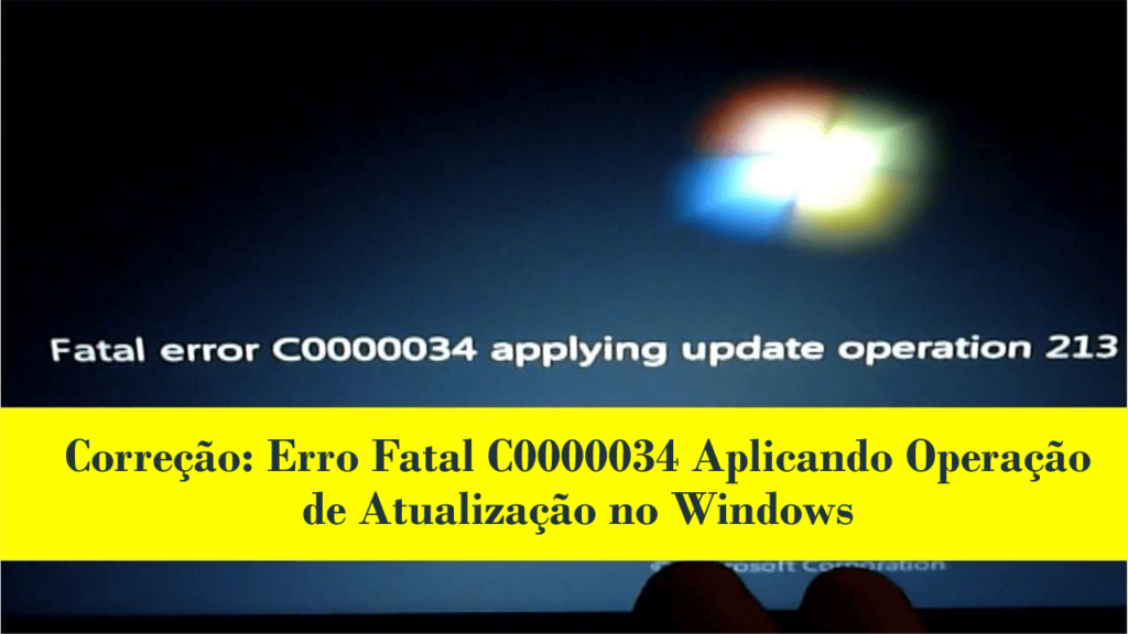 Corrigir código de erro fatal C0000034