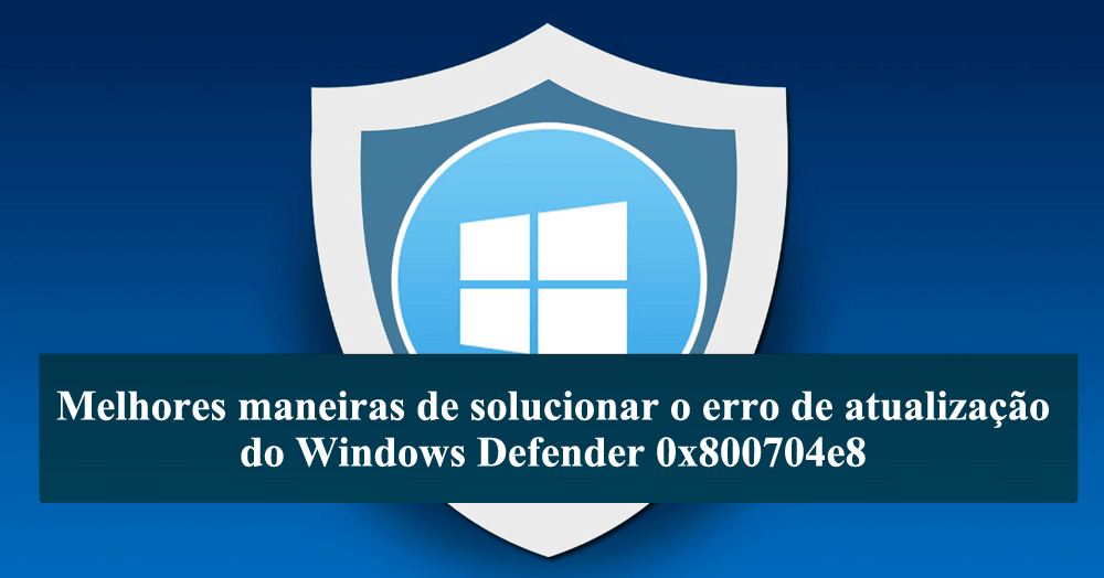 corrigir o erro 0x800704e8