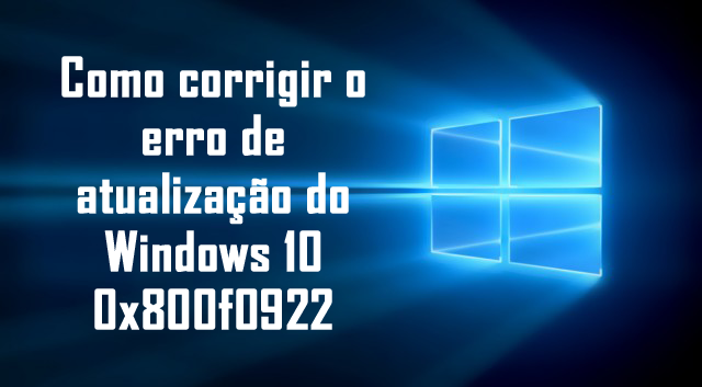erro 0x800f0922 no Windows 10