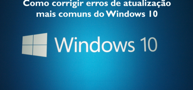 Como corrigir erros de atualização mais comuns do Windows 10 Como corrigir erros de atualização mais comuns do Windows 10
