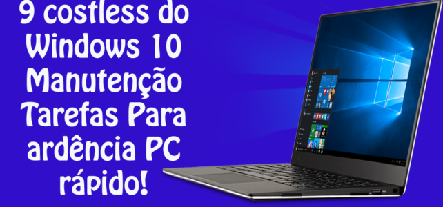 9 costless do Windows 10 Manutenção Tarefas Para ardência PC rápido! 9 costless do Windows 10 Manutenção Tarefas Para ardência PC rápido!