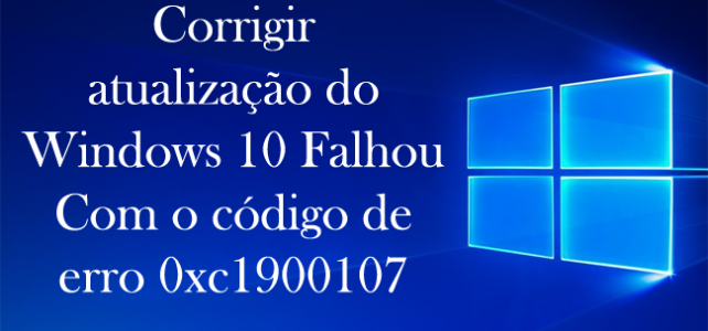 Corrigir atualização do Windows 10 Falhou Com o código de erro 0xc1900107 Corrigir atualização do Windows 10 Falhou Com o código de erro 0xc1900107