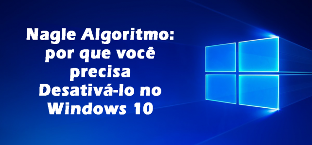 Algoritmo Nagle: por que você precisa Desativá-lo no Windows 10 Algoritmo Nagle: por que você precisa Desativá-lo no Windows 10