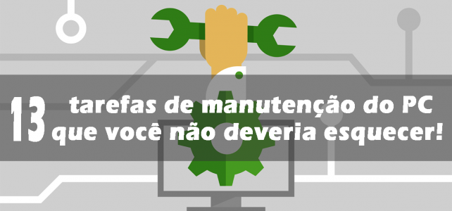 13 tarefas de manutenção do PC que você não deveria esquecer! 13 tarefas de manutenção do PC que você não deveria esquecer!