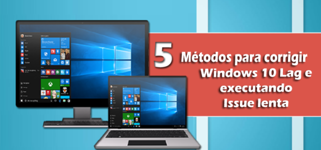 5 Métodos para corrigir Windows 10 Lag e executando Issue lenta 5 Métodos para corrigir Windows 10 Lag e executando Issue lenta