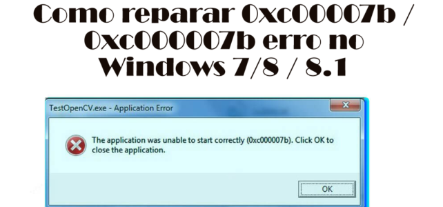 Como reparar 0xc00007b / 0xc000007b erro no Windows 7/8 / 8.1 Como reparar 0xc00007b / 0xc000007b erro no Windows 7/8 / 8.1