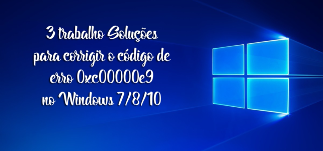 3 trabalho Soluções para corrigir o código de erro 0xc00000e9 no Windows 7/8/10 3 trabalho Soluções para corrigir o código de erro 0xc00000e9 no Windows 7/8/10