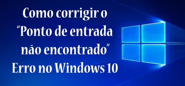 Como corrigir o “Ponto de entrada não encontrado” Erro no Windows 10 Como corrigir o “Ponto de entrada não encontrado” Erro no Windows 10