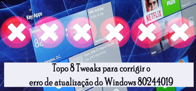 Topo 8 Tweaks para corrigir o erro de atualização do Windows 80244019 Topo 8 Tweaks para corrigir o erro de atualização do Windows 80244019